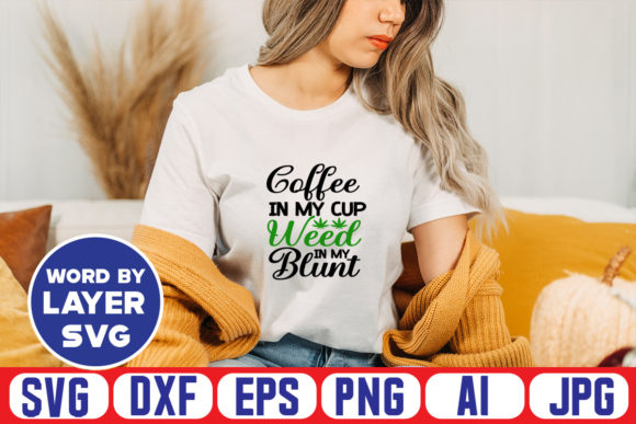 Coffee in My Cup Weed in My Blunt Svg Cu Graphics
