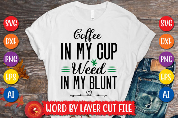 Coffee in My Cup Weed in My Blunt Svg Graphics