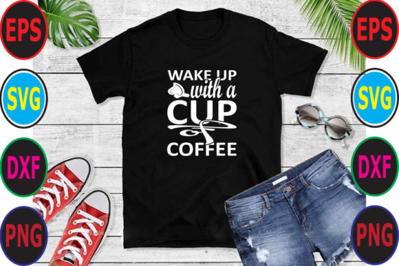 Coffee SVG Design: WAKE UP with a CUP O — Graphics & T-Shirt Designs