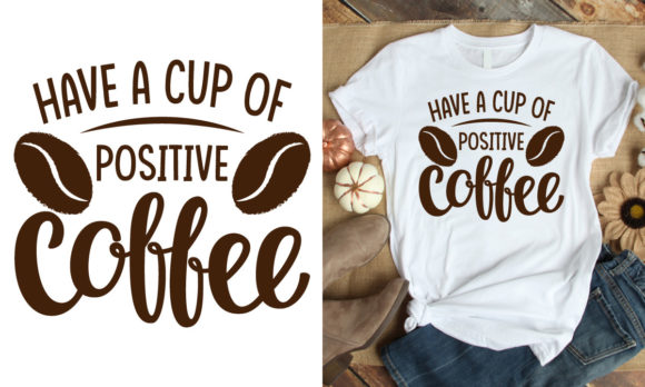 Have a Cup of Positive Coffee-Coffee Svg Graphics