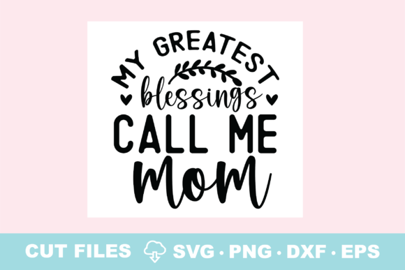 My Greatest Blessings Call Me Mom Graphics & Crafts