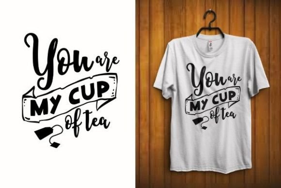 You Are My Cup of Tea T Shirt Svg Vector Graphics